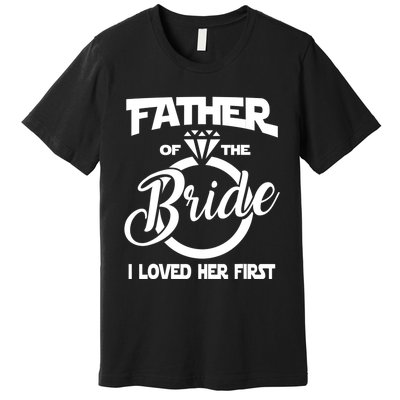 I Loved Her First Father Of The Bride Daddys Little Bride Premium T-Shirt