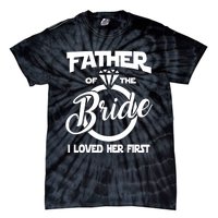 I Loved Her First Father Of The Bride Daddys Little Bride Tie-Dye T-Shirt