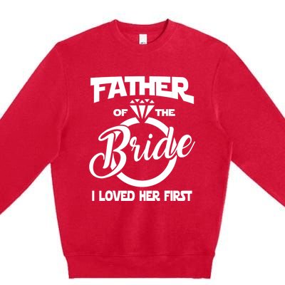 I Loved Her First Father Of The Bride Daddys Little Bride Premium Crewneck Sweatshirt