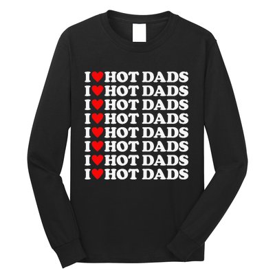 I Love Hot Dads I Heart Hot Dads Love Hot Dads Long Sleeve Shirt