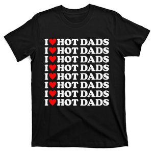 I Love Hot Dads I Heart Hot Dads Love Hot Dads T-Shirt