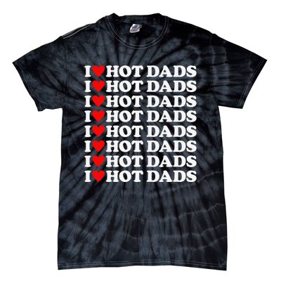 I Love Hot Dads I Heart Hot Dads Love Hot Dads Tie-Dye T-Shirt