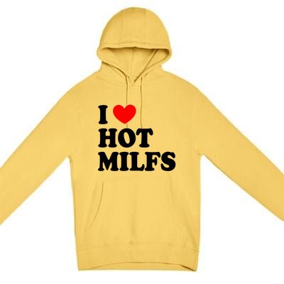 I Love Hot Milfs Funny Gift I Heart Hot Milfs Funny Gift Love Hot Moms Cute Gift Premium Pullover Hoodie