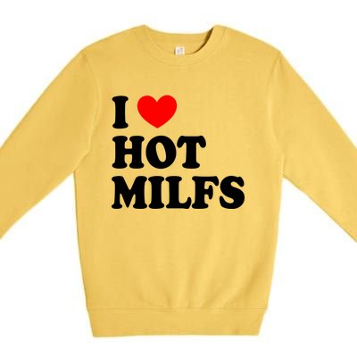 I Love Hot Milfs Funny Gift I Heart Hot Milfs Funny Gift Love Hot Moms Cute Gift Premium Crewneck Sweatshirt