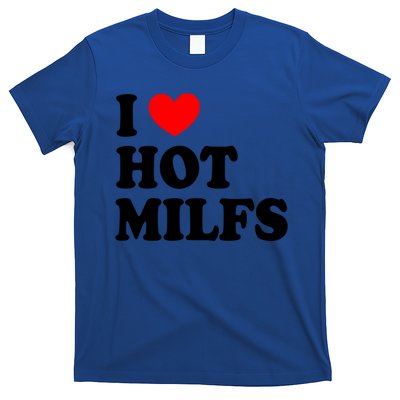 I Love Hot Milfs Funny Gift I Heart Hot Milfs Funny Gift Love Hot Moms Cute Gift T-Shirt