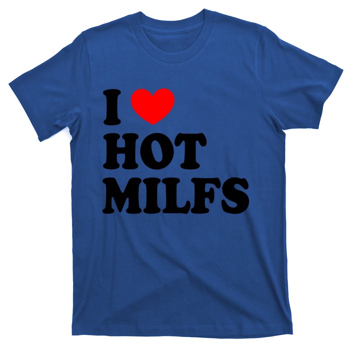 I Love Hot Milfs Funny Gift I Heart Hot Milfs Funny Gift Love Hot Moms Cute Gift T-Shirt