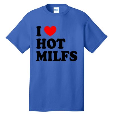 I Love Hot Milfs Funny Gift I Heart Hot Milfs Funny Gift Love Hot Moms Cute Gift Tall T-Shirt