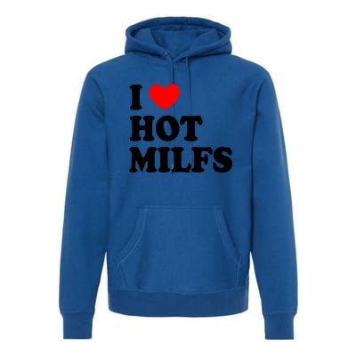 I Love Hot Milfs Funny Gift I Heart Hot Milfs Funny Gift Love Hot Moms Cute Gift Premium Hoodie