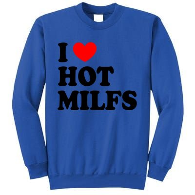 I Love Hot Milfs Funny Gift I Heart Hot Milfs Funny Gift Love Hot Moms Cute Gift Tall Sweatshirt