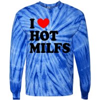 I Love Hot Milfs Funny Gift I Heart Hot Milfs Funny Gift Love Hot Moms Cute Gift Tie-Dye Long Sleeve Shirt