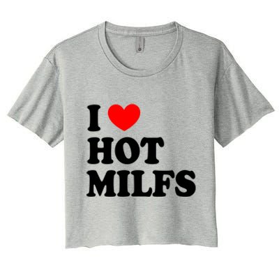 I Love Hot Milfs Funny Gift I Heart Hot Milfs Funny Gift Love Hot Moms Cute Gift Women's Crop Top Tee