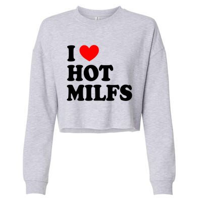 I Love Hot Milfs Funny Gift I Heart Hot Milfs Funny Gift Love Hot Moms Cute Gift Cropped Pullover Crew