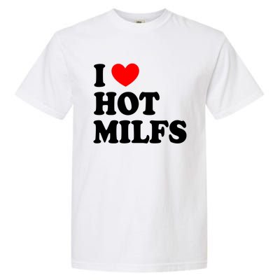 I Love Hot Milfs Funny Gift I Heart Hot Milfs Funny Gift Love Hot Moms Cute Gift Garment-Dyed Heavyweight T-Shirt