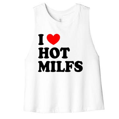 I Love Hot Milfs Funny Gift I Heart Hot Milfs Funny Gift Love Hot Moms Cute Gift Women's Racerback Cropped Tank