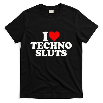I Love Heart Techno Sluts Edm Music T-Shirt
