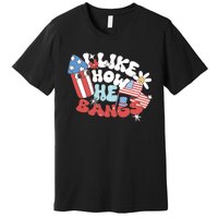 I Like How He Bangs I Like How She Explodes Couple 4th July Premium T-Shirt