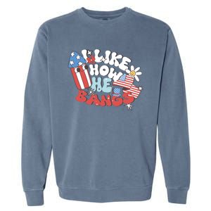 I Like How He Bangs I Like How She Explodes Couple 4th July Garment-Dyed Sweatshirt