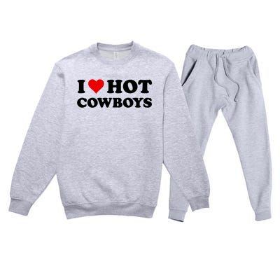 I Love Hot Cowboys I Heart Hot Cowboys Lover Gift Cowgirl Great Gift Premium Crewneck Sweatsuit Set