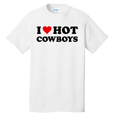 I Love Hot Cowboys I Heart Hot Cowboys Lover Gift Cowgirl Great Gift Tall T-Shirt