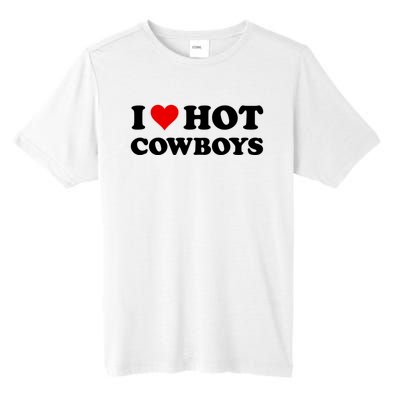 I Love Hot Cowboys I Heart Hot Cowboys Lover Gift Cowgirl Great Gift Tall Fusion ChromaSoft Performance T-Shirt