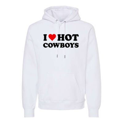 I Love Hot Cowboys I Heart Hot Cowboys Lover Gift Cowgirl Great Gift Premium Hoodie