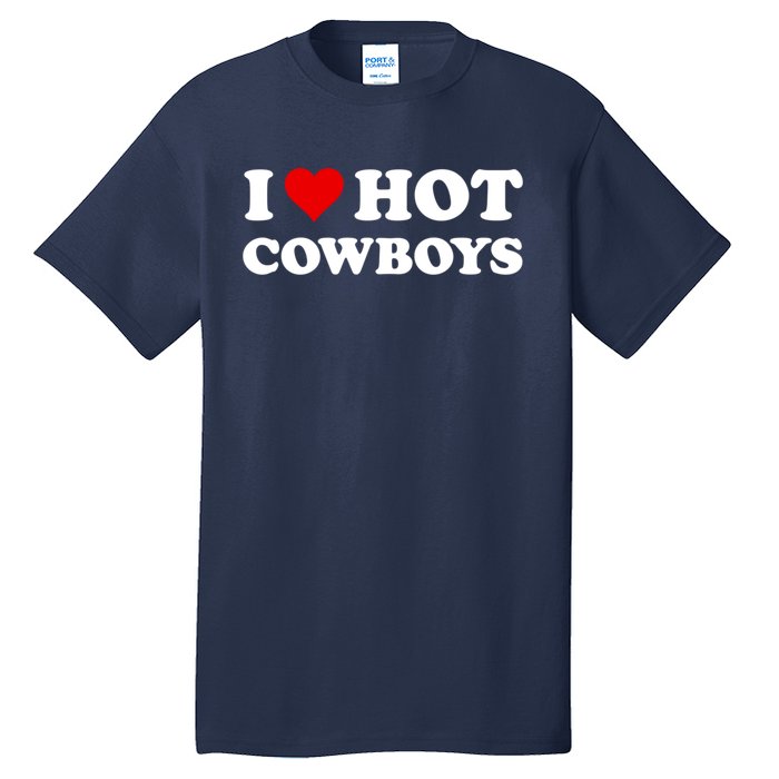 I Love Hot Cowboys I Heart Hot Cowboys Lover Gift Cowgirl Great Gift Tall T-Shirt