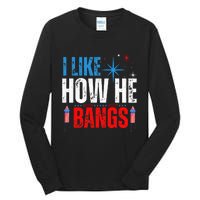 I Like How He Bangs Fireworks Funny 4th of July Couple Tall Long Sleeve T-Shirt