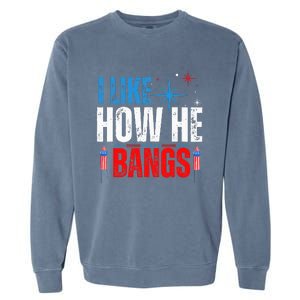 I Like How He Bangs Fireworks Funny 4th of July Couple Garment-Dyed Sweatshirt