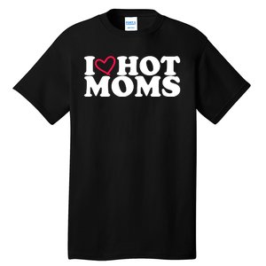 I Love Hot Moms Tall T-Shirt