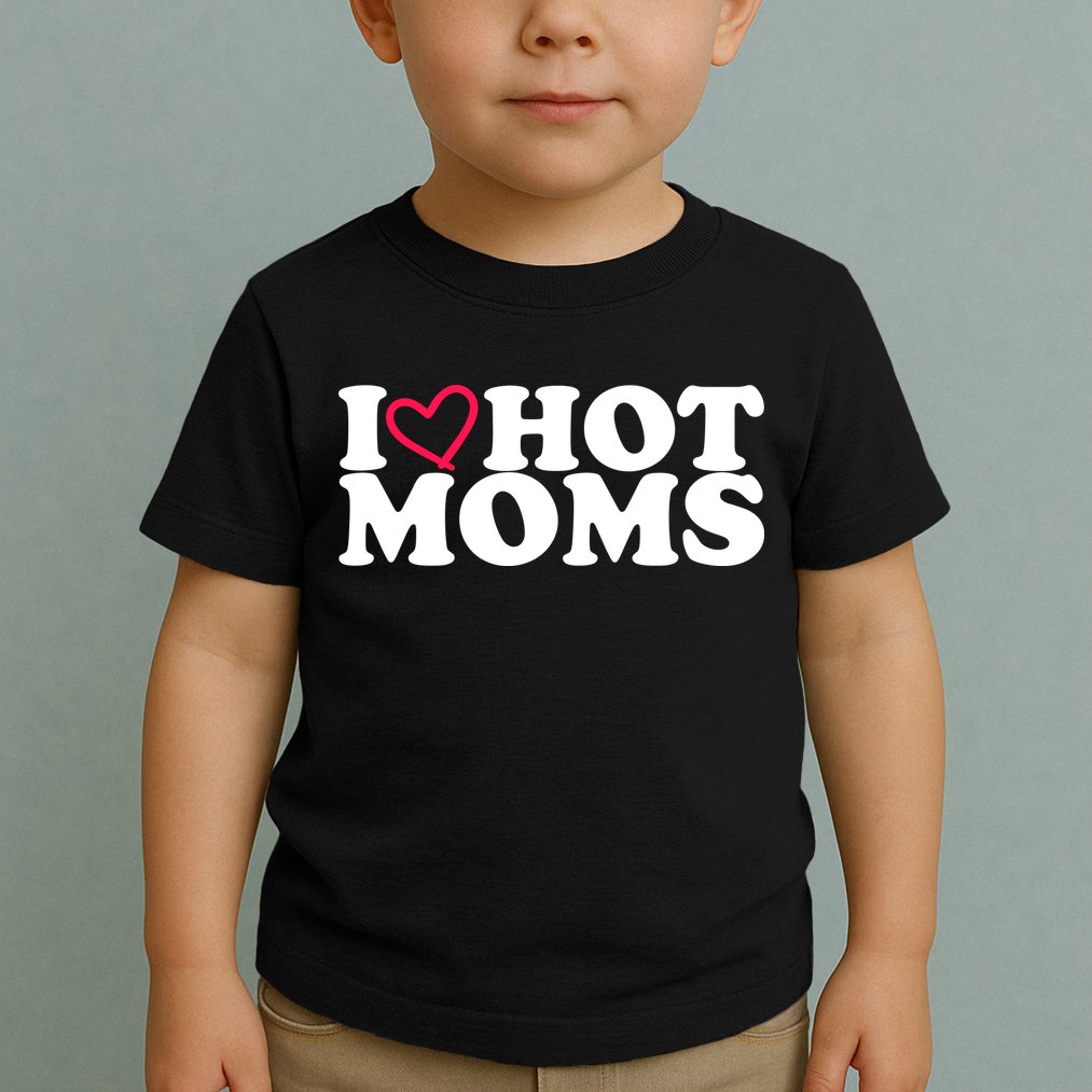 I Love Hot Moms Toddler T-Shirt