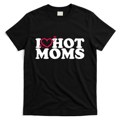 I Love Hot Moms T-Shirt