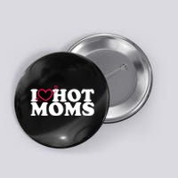 I Love Hot Moms Button