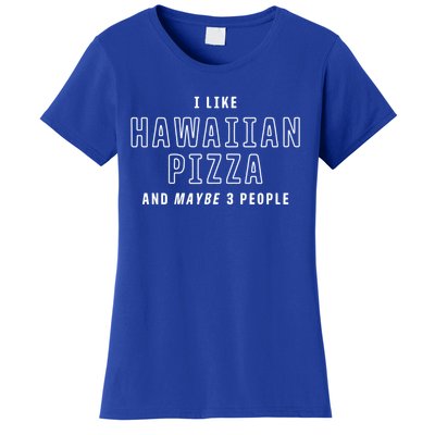 I Like Hawaiian Pizza And Maybe 3 People Funny Italian Food Gift Women's T-Shirt