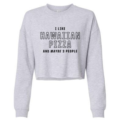 I Like Hawaiian Pizza And Maybe 3 People Funny Italian Food Gift Cropped Pullover Crew