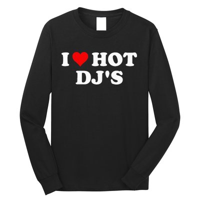 I Love Hot Djs Long Sleeve Shirt