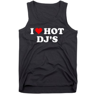 I Love Hot Djs Tank Top