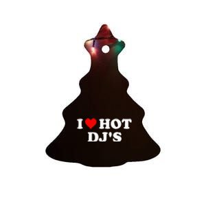 I Love Hot Djs Ceramic Tree Ornament