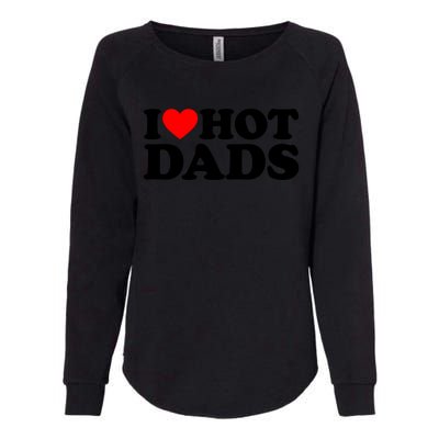 I Love Hot Dads Gift I Heart Hot Dads Gift Love Hot Dads Funny Gift Womens California Wash Sweatshirt