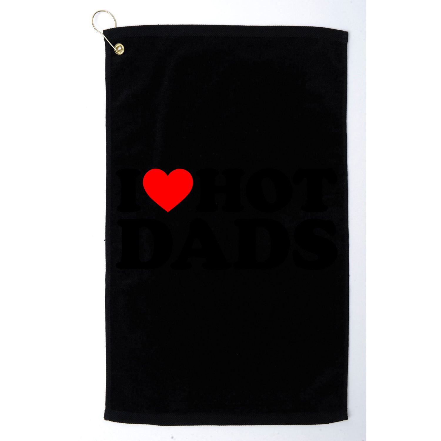 I Love Hot Dads Gift I Heart Hot Dads Gift Love Hot Dads Funny Gift Golf Towel