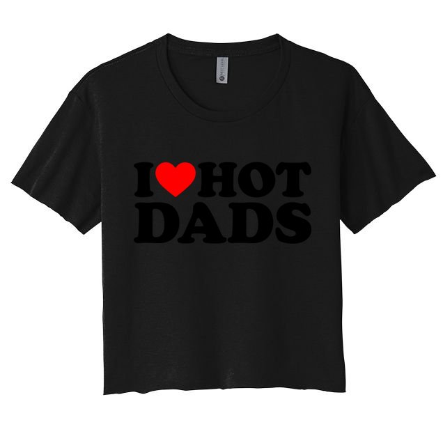 I Love Hot Dads Gift I Heart Hot Dads Gift Love Hot Dads Funny Gift Crop Top