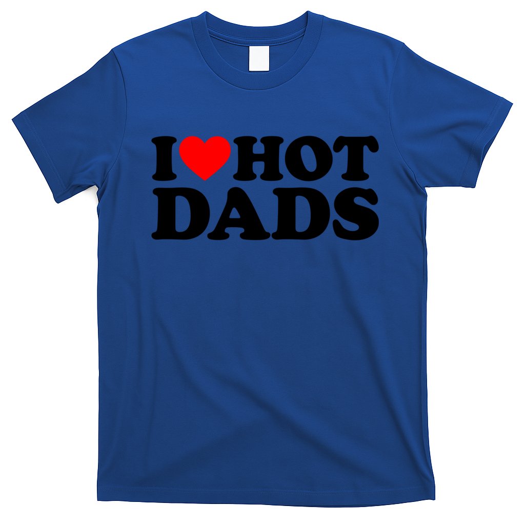 I Love Hot Dads Gift I Heart Hot Dads Gift Love Hot Dads Funny Gift T-Shirt