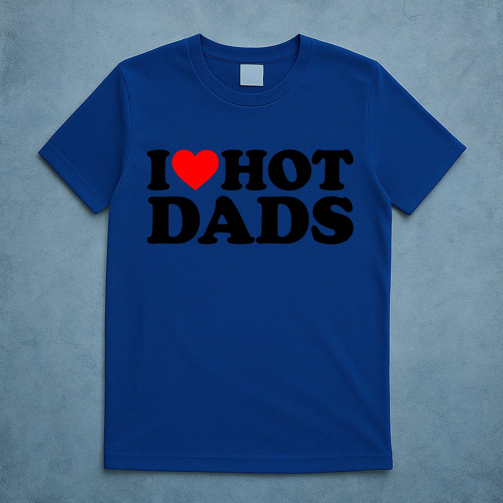 I Love Hot Dads Gift I Heart Hot Dads Gift Love Hot Dads Funny Gift T-Shirt