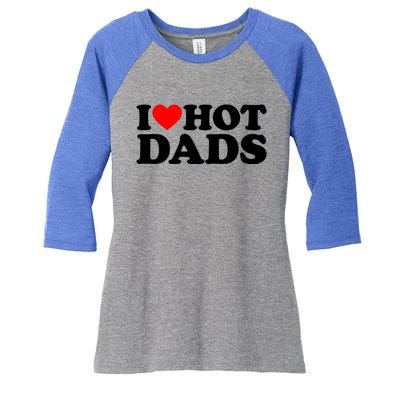 I Love Hot Dads Gift I Heart Hot Dads Gift Love Hot Dads Funny Gift Women's Tri-Blend 3/4-Sleeve Raglan Shirt