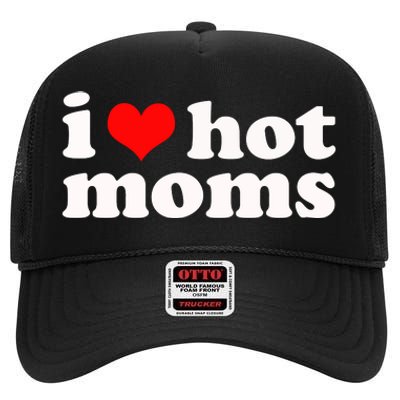 I Love Hot Moms High Crown Mesh Back Trucker Hat