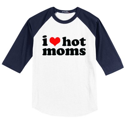 I Love Hot Moms Baseball Sleeve Shirt