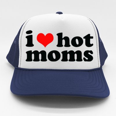 I Love Hot Moms Trucker Hat