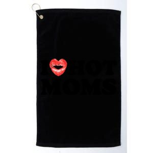 I Love Hot Moms Funny MotherS Day Heart Love Hot Moms Gift Platinum Collection Golf Towel