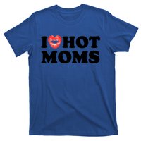 I Love Hot Moms Funny MotherS Day Heart Love Hot Moms Gift T-Shirt