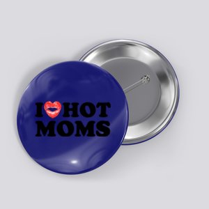 I Love Hot Moms Funny MotherS Day Heart Love Hot Moms Gift Button