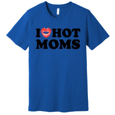 I Love Hot Moms Funny MotherS Day Heart Love Hot Moms Gift Premium T-Shirt